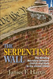 book The Serpentine Wall: The Winding Boundary Between Church and State in the United States