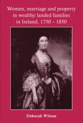 book Women, marriage and property in wealthy landed families in Ireland, 1750–1850