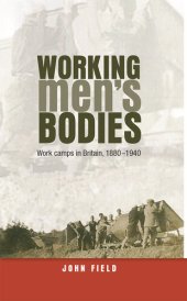 book Working men’s bodies: Work camps in Britain, 1880–1940