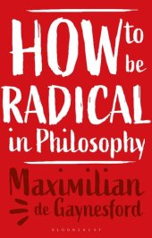 book How to Be Radical in Philosophy