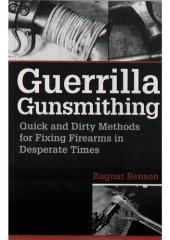 book Guerrilla Gunsmithing: Quick and Dirty Methods for Fixing Firearms in Desperate Times