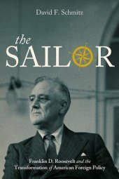 book The Sailor: Franklin D. Roosevelt and the Transformation of American Foreign Policy