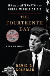 book The Fourteenth Day: JFK and the Aftermath of the Cuban Missile Crisis: Based on the Secret White House Tapes