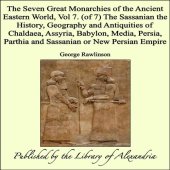 book The Seven Great Monarchies Of The Ancient Eastern World, Vol 7