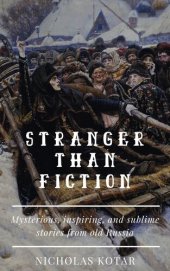 book Stranger than Fiction: Mysterious, Inspiring, and Sublime Stories from Old Russia