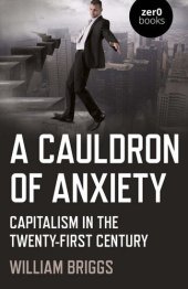 book A Cauldron of Anxiety: Capitalism in the Twenty-First Century