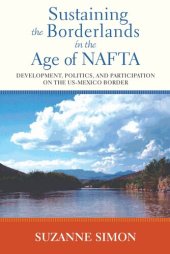 book Sustaining the Borderlands in the Age of NAFTA: Development, Politics, and Participation on the US-Mexico Border