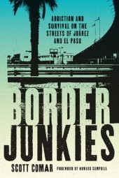 book Border Junkies: Addiction and Survival on the Streets of Juárez and El Paso