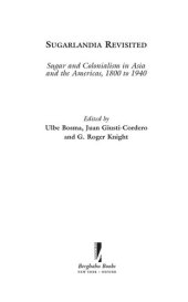 book Sugarlandia Revisited: Sugar and Colonialism in Asia and the Americas, 1800-1940 (International Studies in Social History Volume 9)