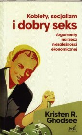 book Kobiety, socjalizm i dobry seks: Argumenty na rzecz niezależności ekonomicznej