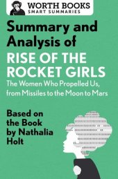 book Summary and Analysis of Rise of the Rocket Girls: The Women Who Propelled Us, from Missiles to the Moon to Mars: Based on the Book by Nathalia Holt