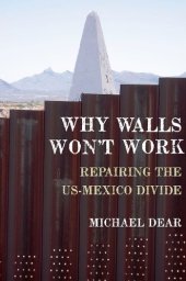 book Why Walls Won't Work: Repairing the US-Mexico Divide