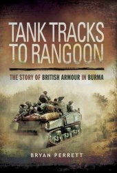 book Tank Tracks to Rangoon: The Story of British Armour in Burma