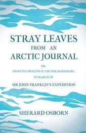 book Stray Leaves from an Arctic Journal - or, Eighteen Months in the Polar Regions, in Search of Sir John Franklin's Expedition