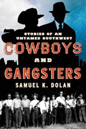 book Cowboys and Gangsters: Stories of an Untamed Southwest