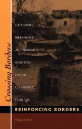 book Crossing Borders, Reinforcing Borders : Social Categories, Metaphors and Narrative Identities on the U.S.-Mexico Frontier