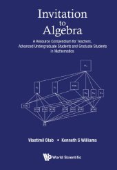 book Invitation to Algebra: A Resource Compendium for Teachers, Advanced Undergraduate Students and Graduate Students in Mathematics