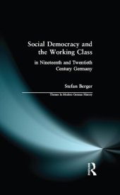 book Social Democracy and the Working Class: In Nineteenth- and Twentieth-Century Germany