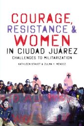 book Courage, Resistance, and Women in Ciudad Juárez: Challenges to Militarization