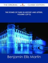 book The Stones of Paris in History and Letters, Volume 1 (of 2)