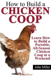 book How to Build a Chicken Coop: Learn How to Build a Portable, All-Season Chicken Coop in a Weekend