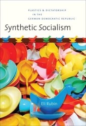 book Synthetic Socialism: Plastics and Dictatorship in the German Democratic Republic