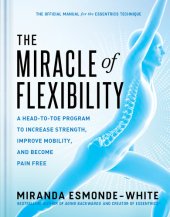 book The Miracle of Flexibility : A Head-to-Toe Program to Increase Strength, Improve Mobility, and Become Pain Free