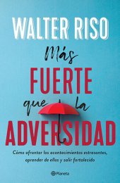 book Más fuerte que la adversidad: Cómo afrontar los acontecimientos estresantes, aprender de ellos y salir fortalecido