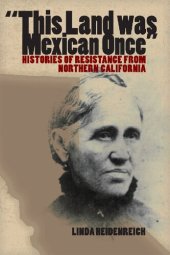 book "This Land Was Mexican Once": Histories of Resistance from Northern California