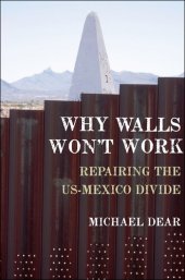 book Why Walls Won't Work: Repairing the US-Mexico Divide