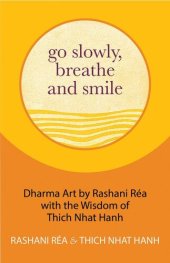 book Go Slowly, Breathe and Smile: Dharma Art by Rashani Réa with the Wisdom of Thich Nhat Hanh