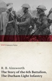 book The Story of the 6th Battalion, The Durham Light Infantry (WWI Centenary Series)