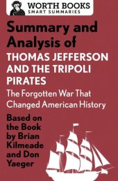 book Summary and Analysis of Thomas Jefferson and the Tripoli Pirates: The Forgotten War That Changed American History: Based on the Book by Brian Kilmeade & Don Yaeger