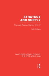 book Strategy and Supply (RLE The First World War): The Anglo-Russian Alliance 1914-1917