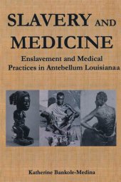 book Slavery and Medicine: Enslavement and Medical Practices in Antebellum Louisiana