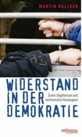 book Widerstand in der Demokratie: Ziviler Ungehorsam und konfrontative Kampagnen