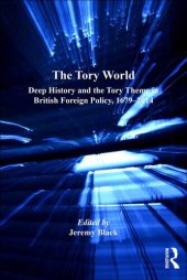 book The Tory World: Deep History and the Tory Theme in British Foreign Policy, 1679-2014