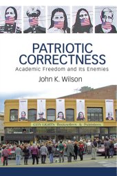 book Patriotic Correctness: Academic Freedom and Its Enemies