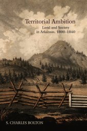 book Territorial Ambition: Land and Society in Arkansas, 1800-1840