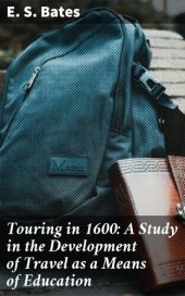 book Touring in 1600: A Study in the Development of Travel as a Means of Education