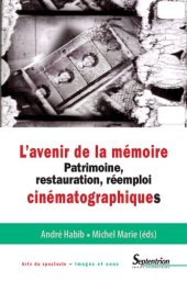 book L'avenir de la mémoire: Patrimoine, restauration, réemploi cinématographiques