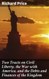 book Two Tracts on Civil Liberty, the War with America, and the Debts and Finances of the Kingdom