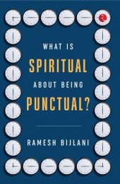 book WHAT IS SPIRITUAL ABOUT BEING PUNCTUAL?