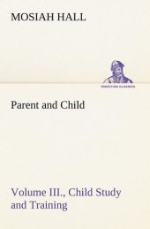 book Parent and Child Volume III., Child Study and Training