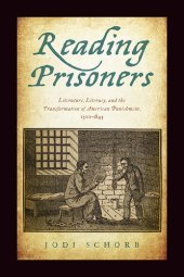 book Reading Prisoners: Literature, Literacy, and the Transformation of American Punishment, 1700-1845