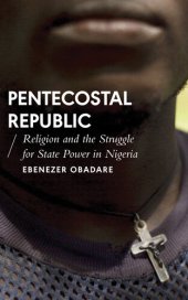 book Pentecostal Republic: Religion and the Struggle for State Power in Nigeria