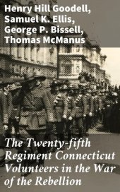 book The Twenty-fifth Regiment Connecticut Volunteers in the War of the Rebellion