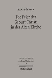 book Die Feier der Geburt Christi in der Alten Kirche. Beiträge zur Erforschung der Anfänge des Epiphanie- und des Weihnachtsfests