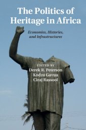 book The Politics of Heritage in Africa: Economies, Histories, and Infrastructures