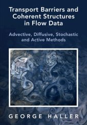 book Transport Barriers and Coherent Structures in Flow Data: Advective, Diffusive, Stochastic and Active Methods